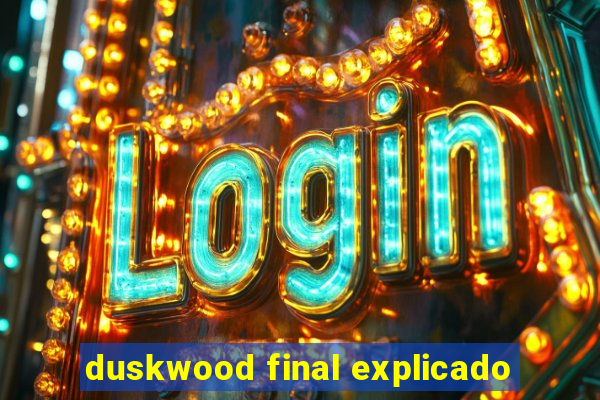 duskwood final explicado